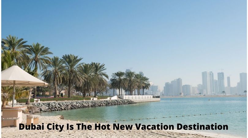 Splendor In The Desert: Dubai City Is The Hot New Vacation Destination